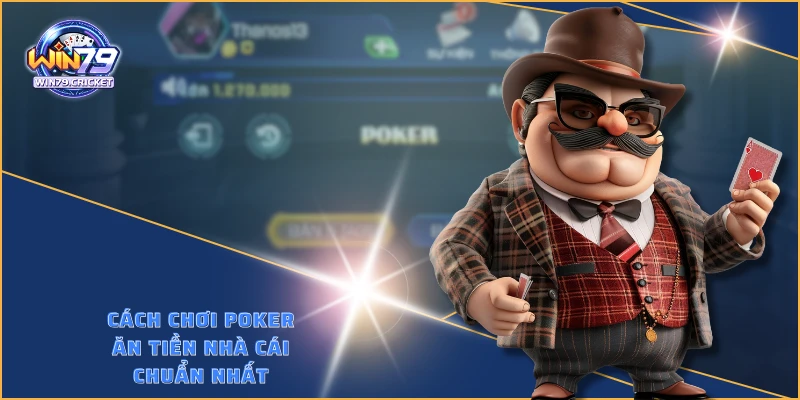 Cách chơi Poker ăn tiền nhà cái chuẩn nhất