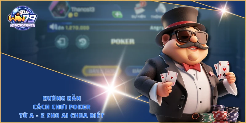 Hướng dẫn cách chơi Poker từ A - Z cho ai chưa biết