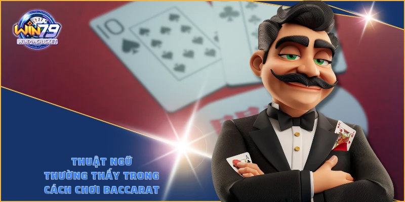 Thuật ngữ thường thấy trong cách chơi Baccarat