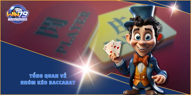 Tổng quan về nhóm kéo baccarat